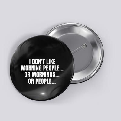 I DonT Like Morning People Or Mornings Funny Quote Button