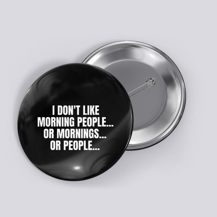 I DonT Like Morning People Or Mornings Funny Quote Button