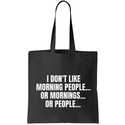I DonT Like Morning People Or Mornings Funny Quote Bag