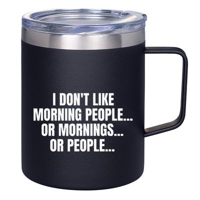 I DonT Like Morning People Or Mornings Funny Quote 12oz Stainless Steel Coffee Mug