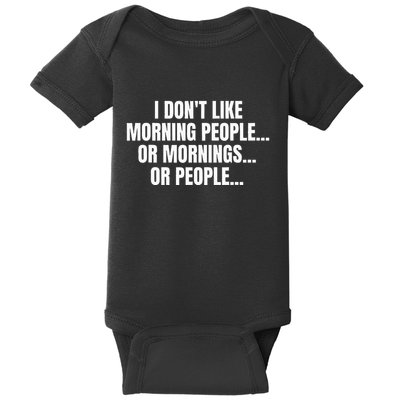 I DonT Like Morning People Or Mornings Funny Quote Baby Bodysuit