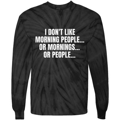 I DonT Like Morning People Or Mornings Funny Quote Tie-Dye Long Sleeve Shirt