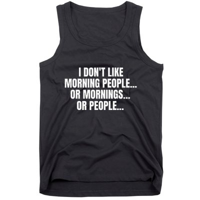 I DonT Like Morning People Or Mornings Funny Quote Tank Top