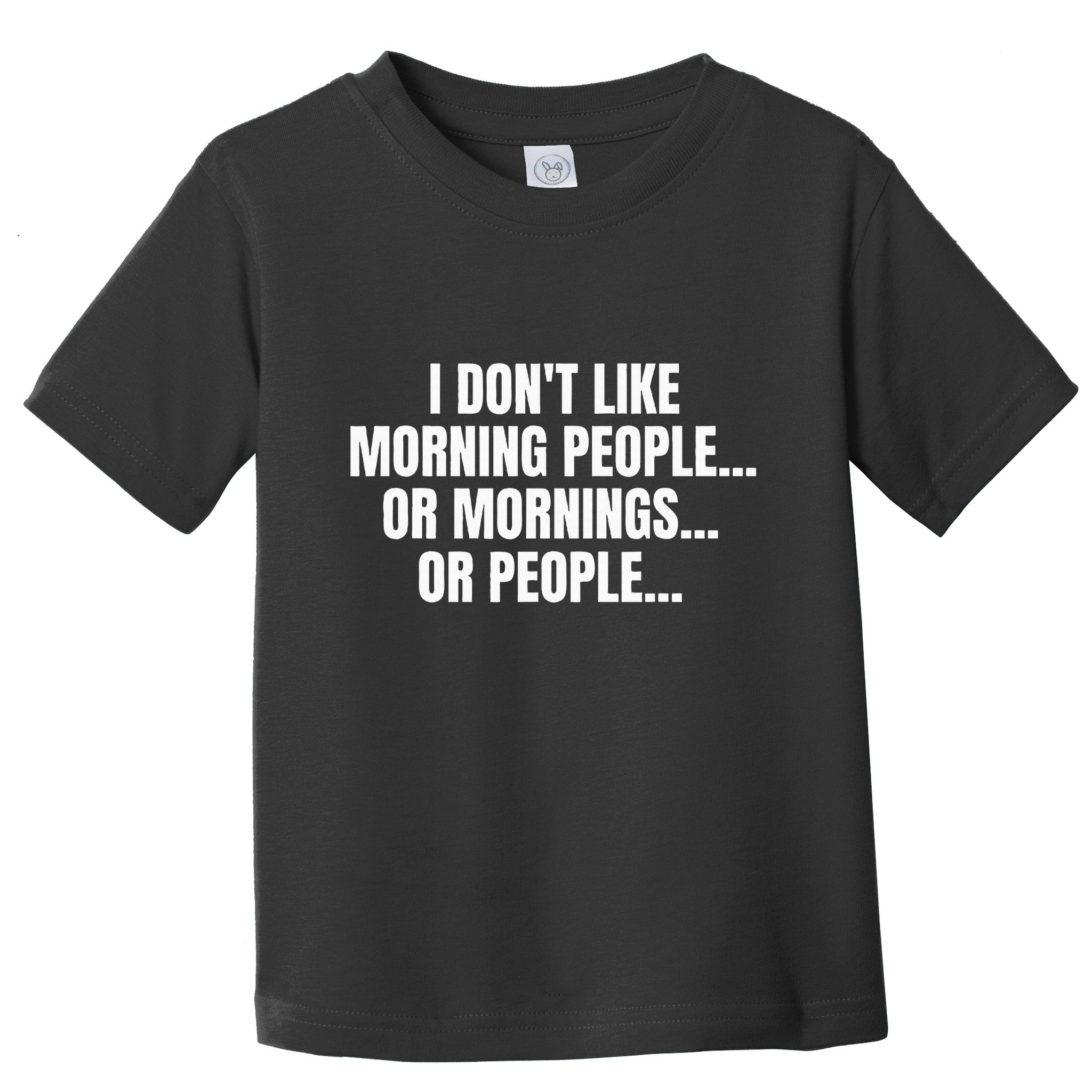 I DonT Like Morning People Or Mornings Funny Quote Toddler T-Shirt