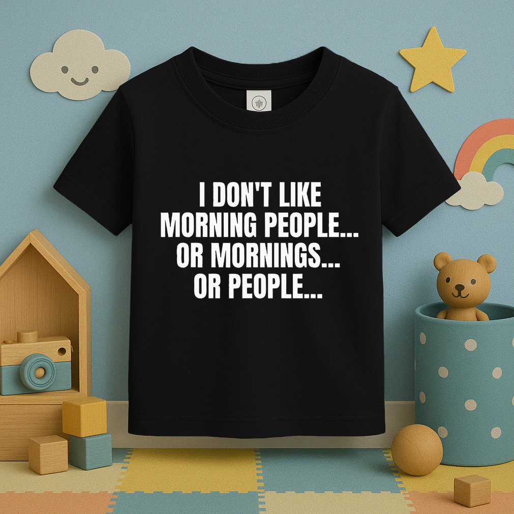 I DonT Like Morning People Or Mornings Funny Quote Toddler T-Shirt