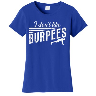 I Don't Like Burpees Street Workout Fitness Gift Women's T-Shirt