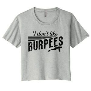 I Don't Like Burpees Street Workout Fitness Gift Women's Crop Top Tee