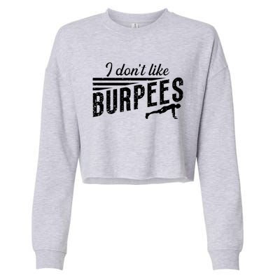 I Don't Like Burpees Street Workout Fitness Gift Cropped Pullover Crew