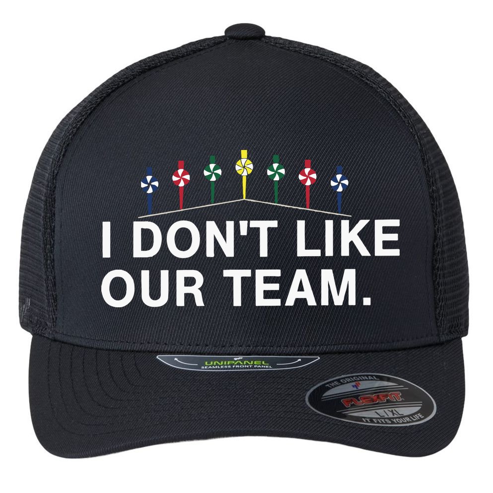 I Don’T Like Our Team Flexfit Unipanel Trucker Cap