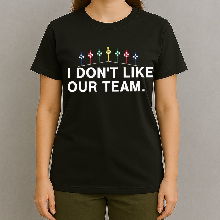 I Don’T Like Our Team T-Shirt