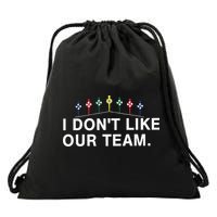 I Don’T Like Our Team Drawstring Bag