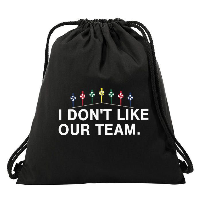 I Don’T Like Our Team Drawstring Bag