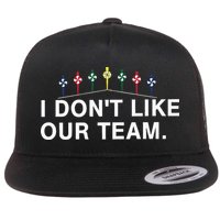 I Don’T Like Our Team Flat Bill Trucker Hat