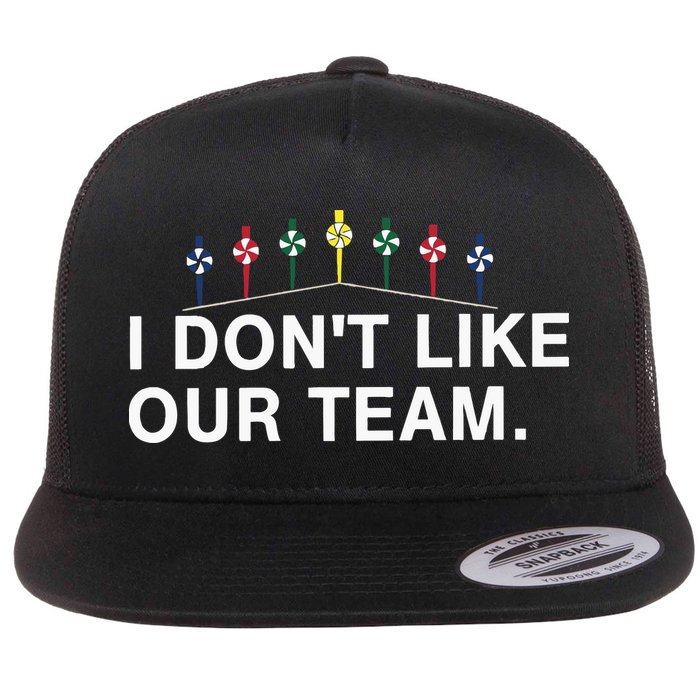 I Don’T Like Our Team Flat Bill Trucker Hat