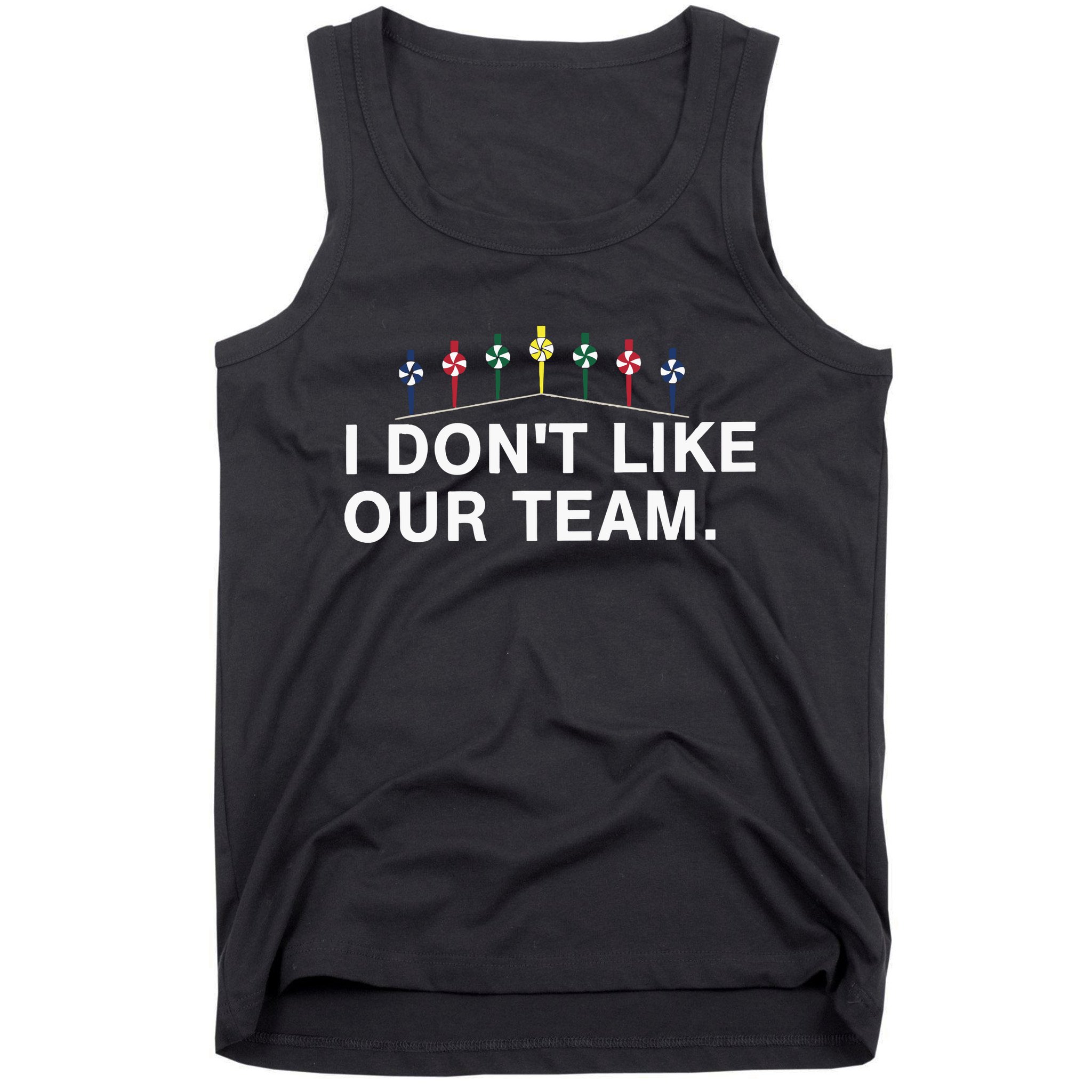 I Don’T Like Our Team Tank Top