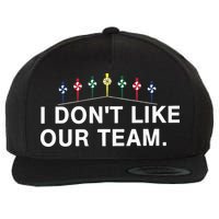 I Don’T Like Our Team Wool Snapback Cap