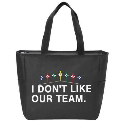 I Don’T Like Our Team Zip Tote Bag