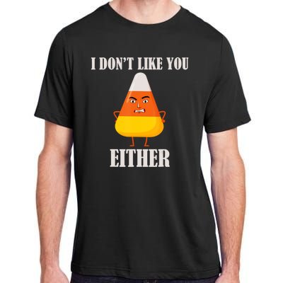 I Don't Like You Either Halloween Candy Corn Adult ChromaSoft Performance T-Shirt