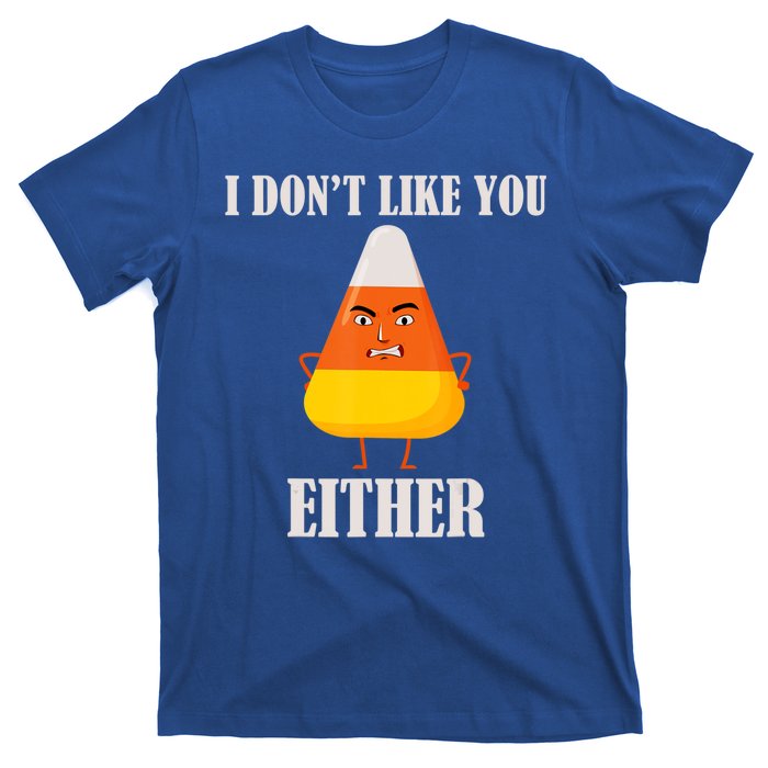 I Don't Like You Either Halloween Candy Corn T-Shirt