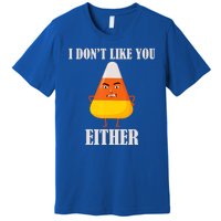 I Don't Like You Either Halloween Candy Corn Premium T-Shirt