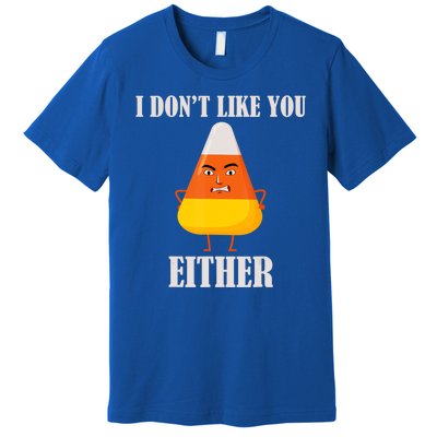 I Don't Like You Either Halloween Candy Corn Premium T-Shirt