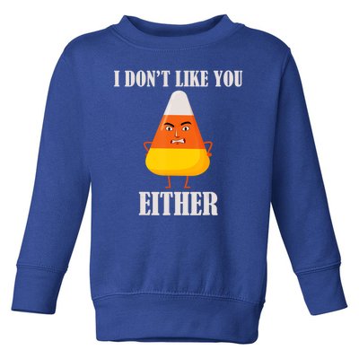 I Don't Like You Either Halloween Candy Corn Toddler Sweatshirt