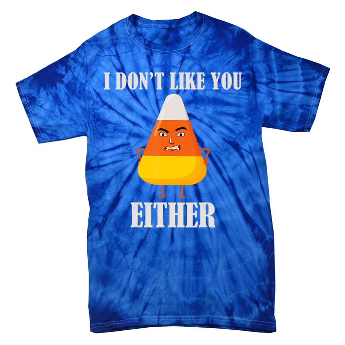 I Don't Like You Either Halloween Candy Corn Tie-Dye T-Shirt