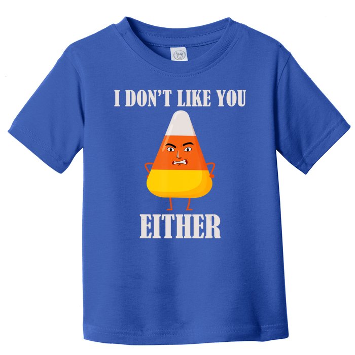 I Don't Like You Either Halloween Candy Corn Toddler T-Shirt