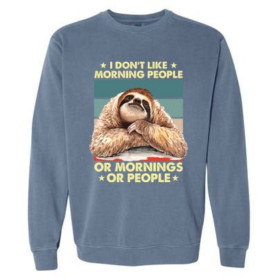 I Don´t Like Morning People Or Mornings Or People Sloth Gift Garment-Dyed Sweatshirt