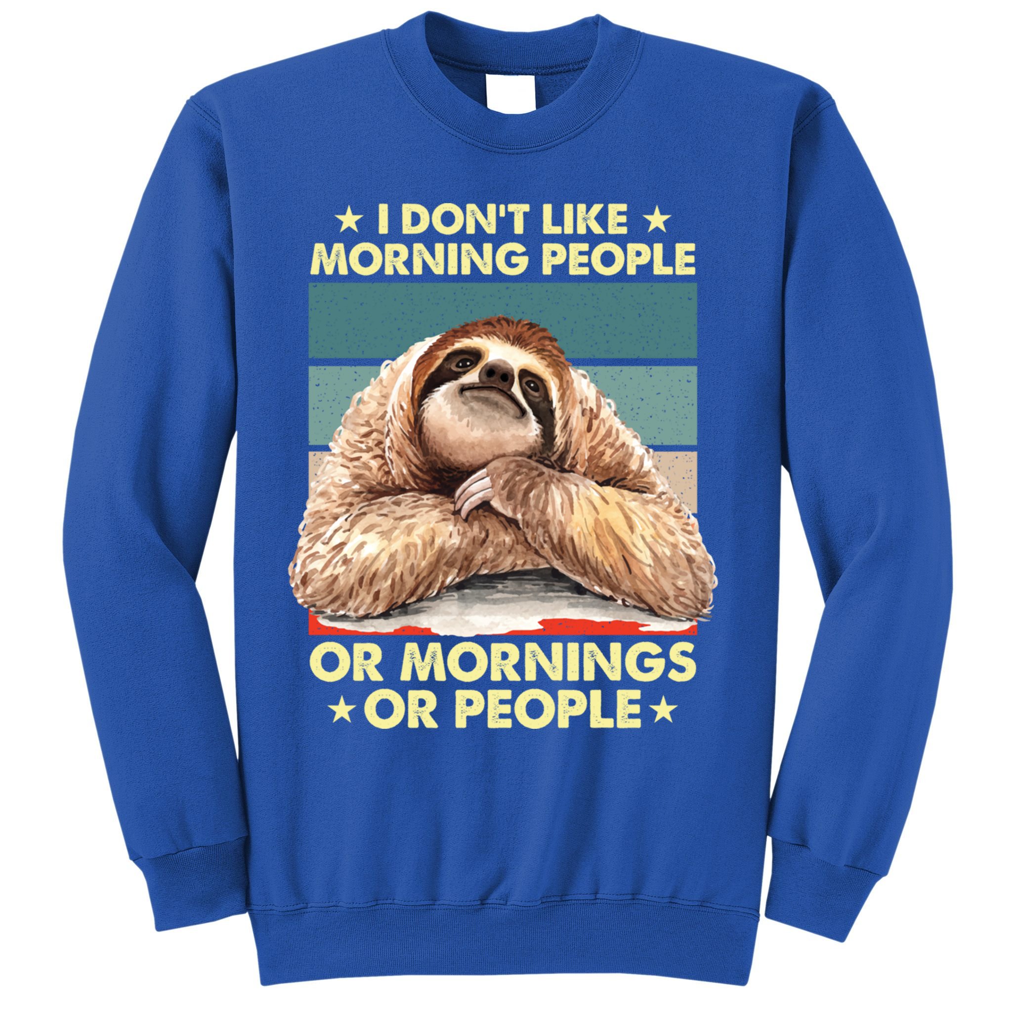 I Don´t Like Morning People Or Mornings Or People Sloth Gift Sweatshirt