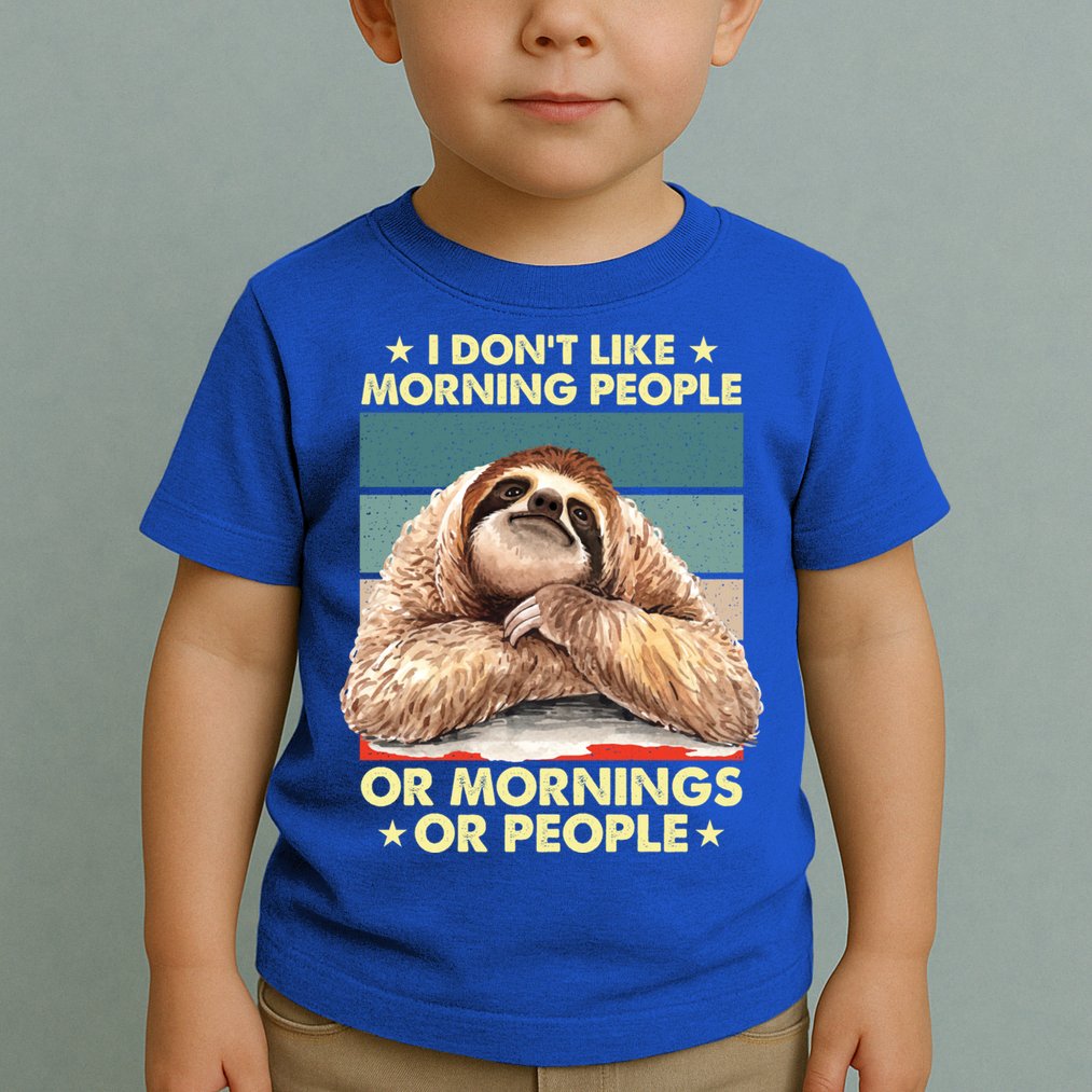 I Don´t Like Morning People Or Mornings Or People Sloth Gift Toddler T-Shirt