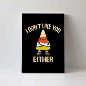 I Don't Like You Either Funny Halloween Candy Corn Canvas