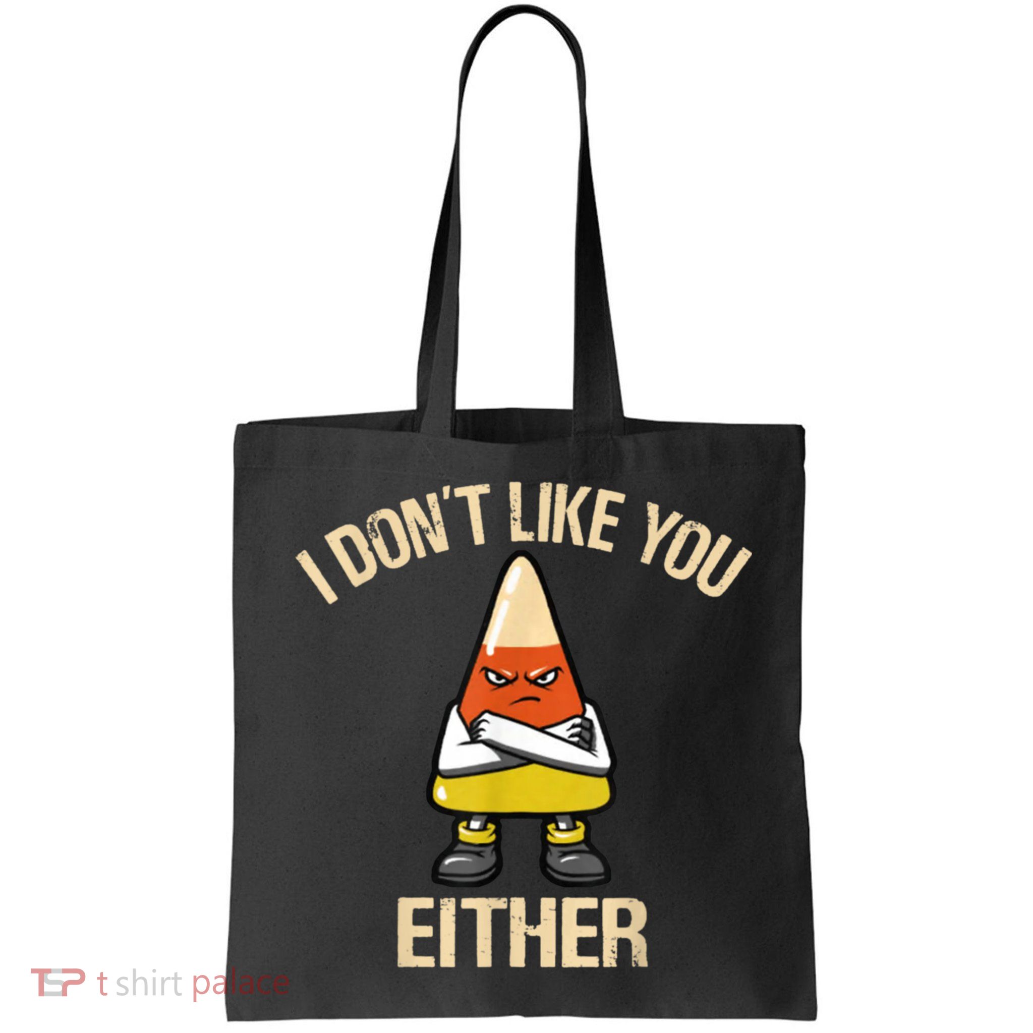 I Don't Like You Either Funny Halloween Candy Corn Bag