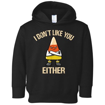 I Don't Like You Either Funny Halloween Candy Corn Toddler Hoodie