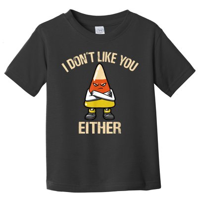 I Don't Like You Either Funny Halloween Candy Corn Toddler T-Shirt