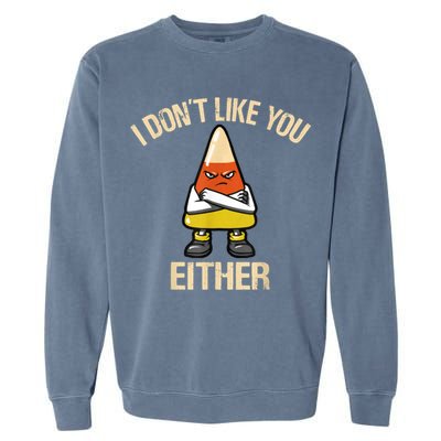 I Don't Like You Either Funny Halloween Candy Corn Garment-Dyed Sweatshirt