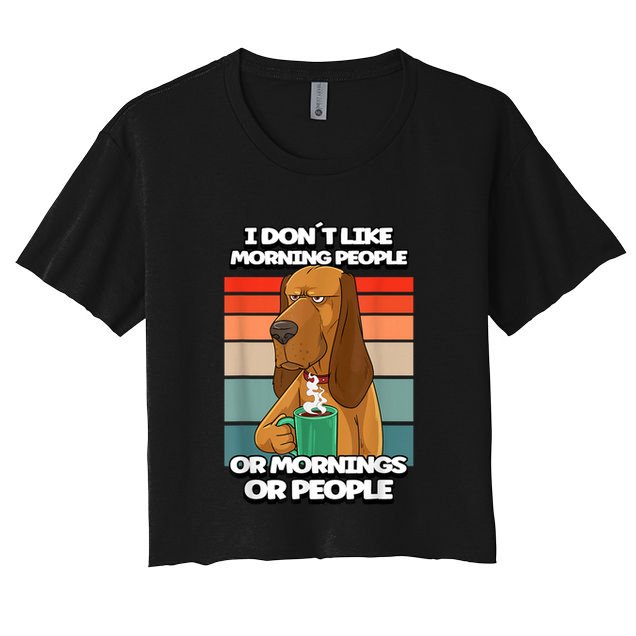 I Dont Like Morning People Dog Coffee Funny Vintage Crop Top