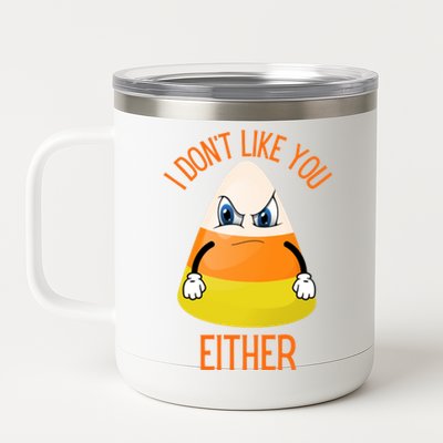 I Don't Like You Either Funny Halloween Candy Corn 12 oz Stainless Steel Tumbler Cup