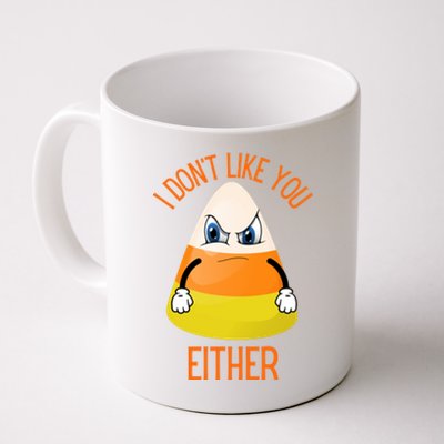 I Don't Like You Either Funny Halloween Candy Corn Coffee Mug