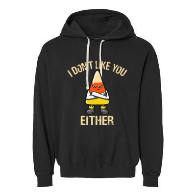 i don't like you either candy corn funny corn lover  Garment-Dyed Fleece Hoodie