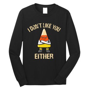 i don't like you either candy corn funny corn lover  Long Sleeve Shirt