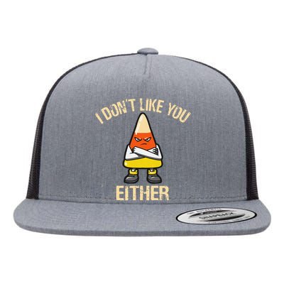 i don't like you either candy corn funny corn lover  Flat Bill Trucker Hat