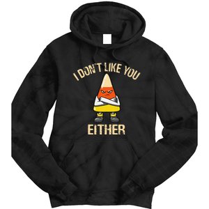 i don't like you either candy corn funny corn lover  Tie Dye Hoodie