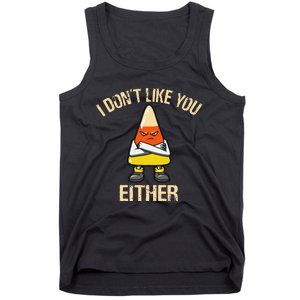 i don't like you either candy corn funny corn lover  Tank Top