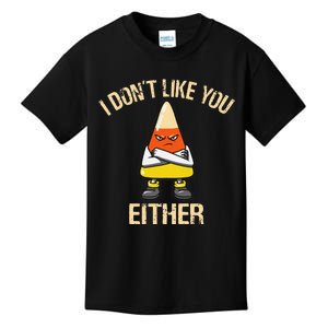 i don't like you either candy corn funny corn lover  Kids T-Shirt