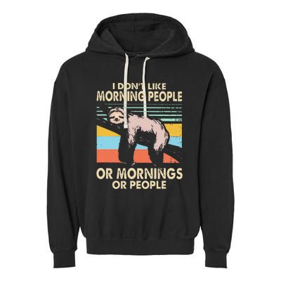 I DonT Like Morning People Or Mornings Or People Sloth Garment-Dyed Fleece Hoodie