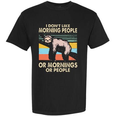 I DonT Like Morning People Or Mornings Or People Sloth Garment-Dyed Heavyweight T-Shirt