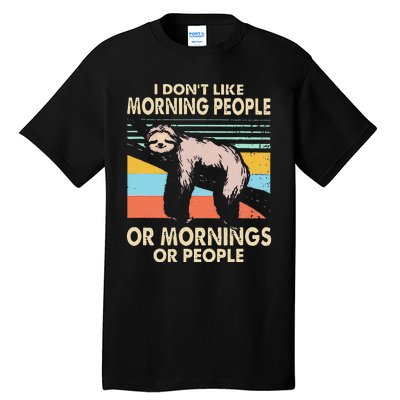 I DonT Like Morning People Or Mornings Or People Sloth Tall T-Shirt