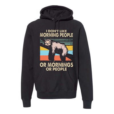 I DonT Like Morning People Or Mornings Or People Sloth Premium Hoodie