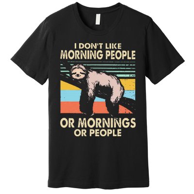 I DonT Like Morning People Or Mornings Or People Sloth Premium T-Shirt